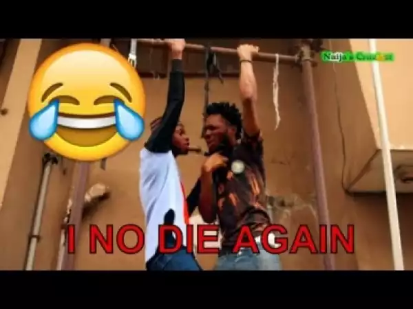Video: I NO DIE AGAIN (COMEDY SKIT) - Latest 2018 Nigerian Comedy